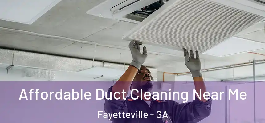 Affordable Duct Cleaning Near Me Fayetteville - GA