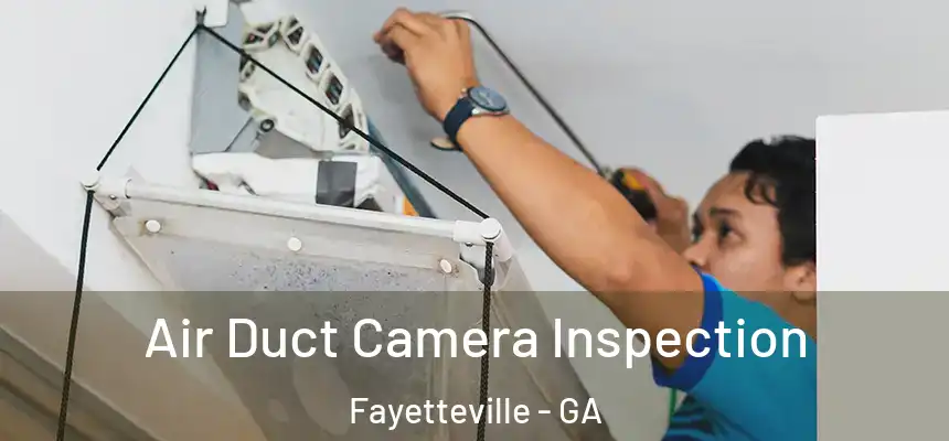  Air Duct Camera Inspection Fayetteville - GA