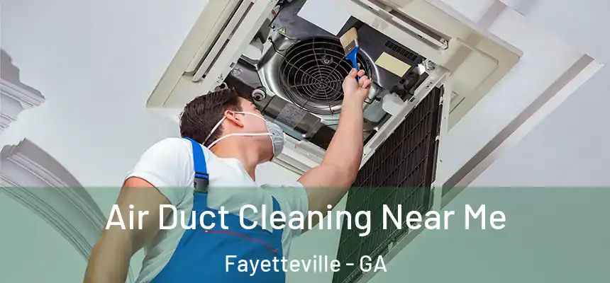 Air Duct Cleaning Near Me Fayetteville - GA