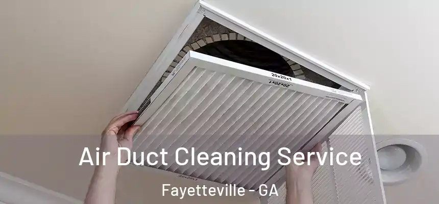  Air Duct Cleaning Service Fayetteville - GA