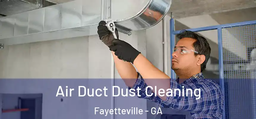 Air Duct Dust Cleaning Fayetteville - GA