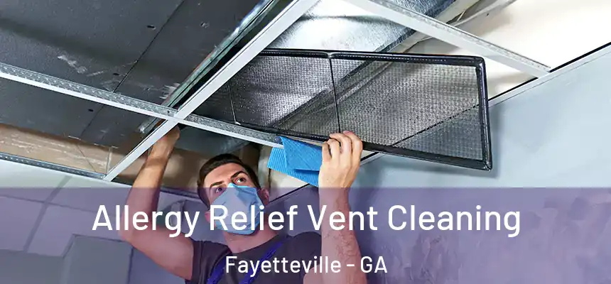  Allergy Relief Vent Cleaning Fayetteville - GA