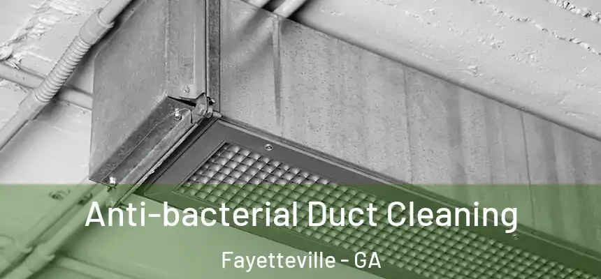 Anti-bacterial Duct Cleaning Fayetteville - GA