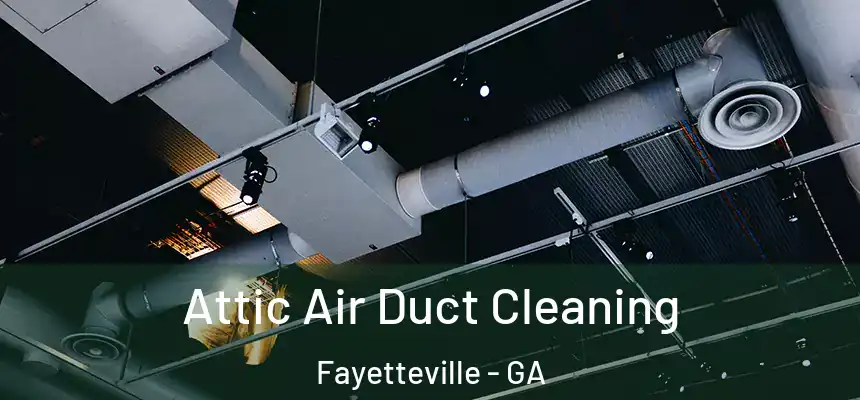  Attic Air Duct Cleaning Fayetteville - GA