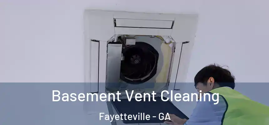  Basement Vent Cleaning Fayetteville - GA