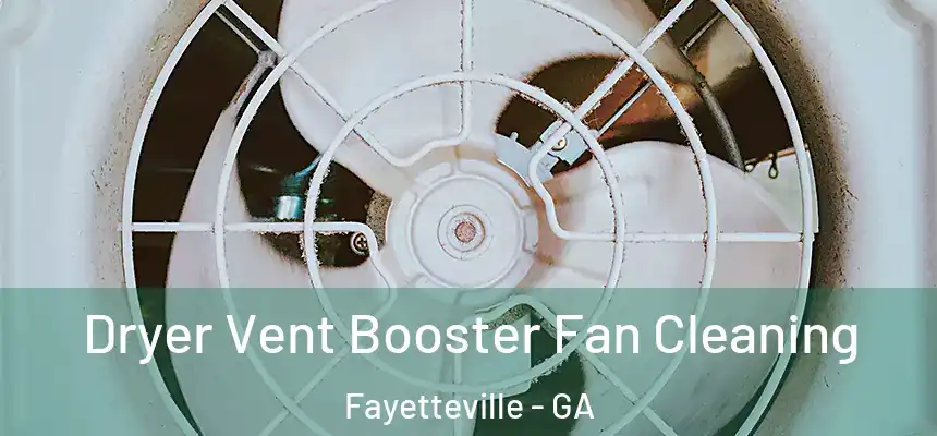 Dryer Vent Booster Fan Cleaning Fayetteville - GA