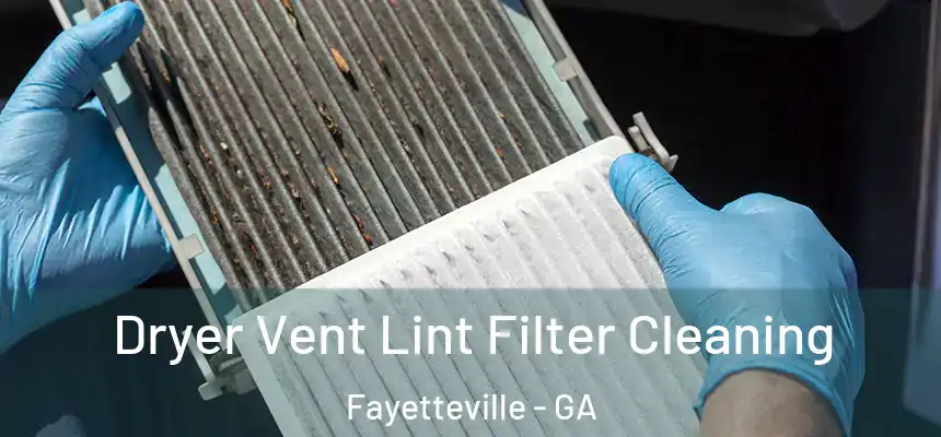Dryer Vent Lint Filter Cleaning Fayetteville - GA