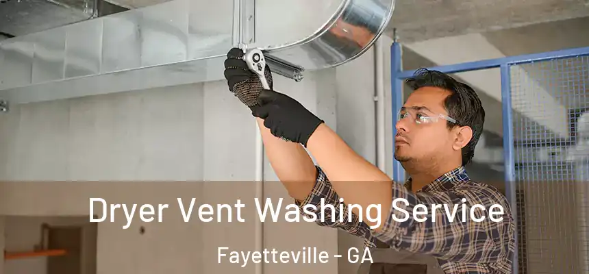 Dryer Vent Washing Service Fayetteville - GA