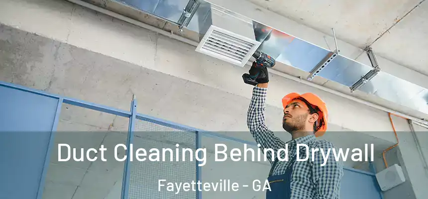  Duct Cleaning Behind Drywall Fayetteville - GA