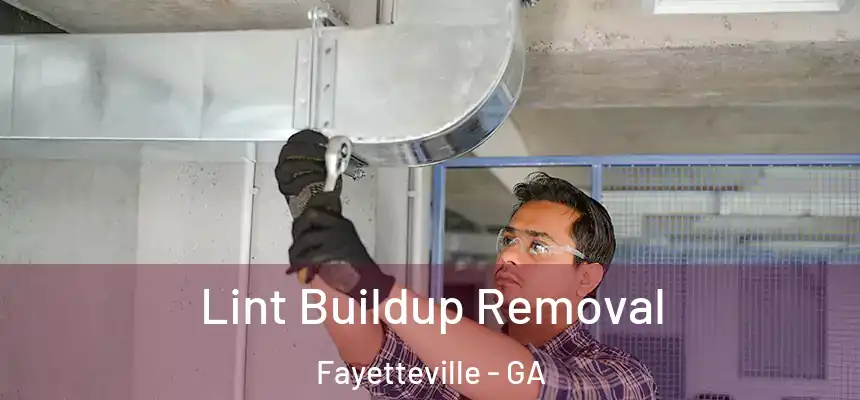 Lint Buildup Removal Fayetteville - GA