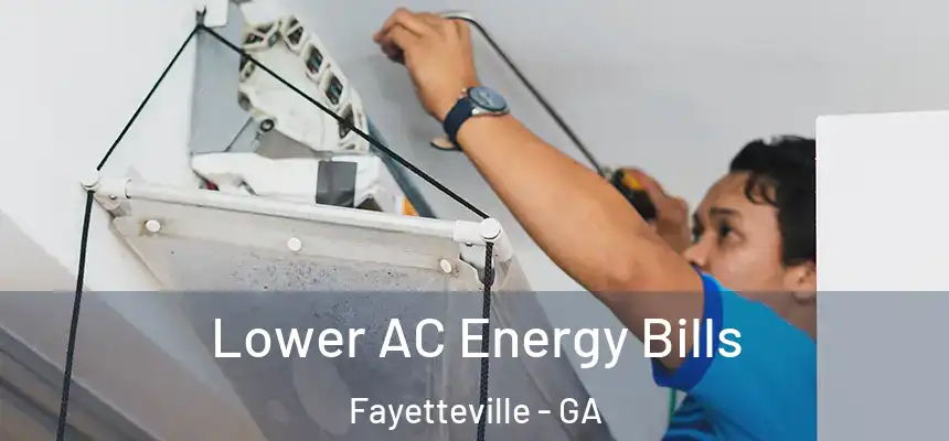  Lower AC Energy Bills Fayetteville - GA