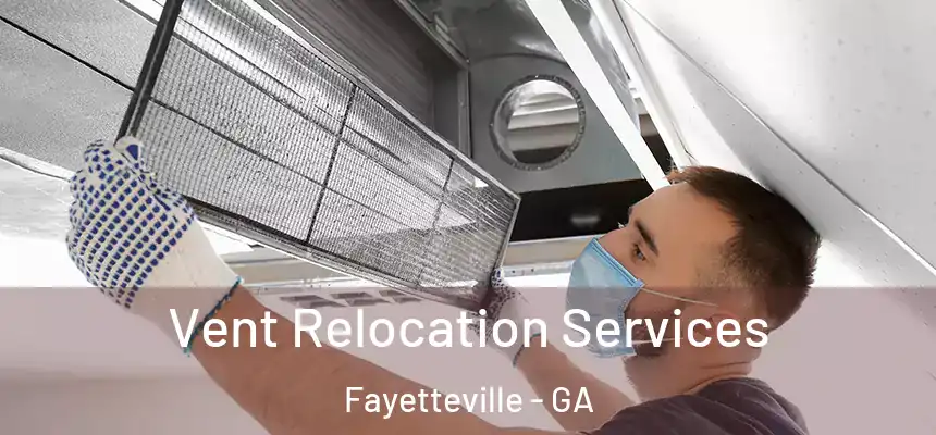 Vent Relocation Services Fayetteville - GA